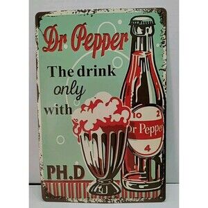 Tin Sign- Dr Pepper The Only Drink W/A PH.D-Retro -Advertising-Vintage Style